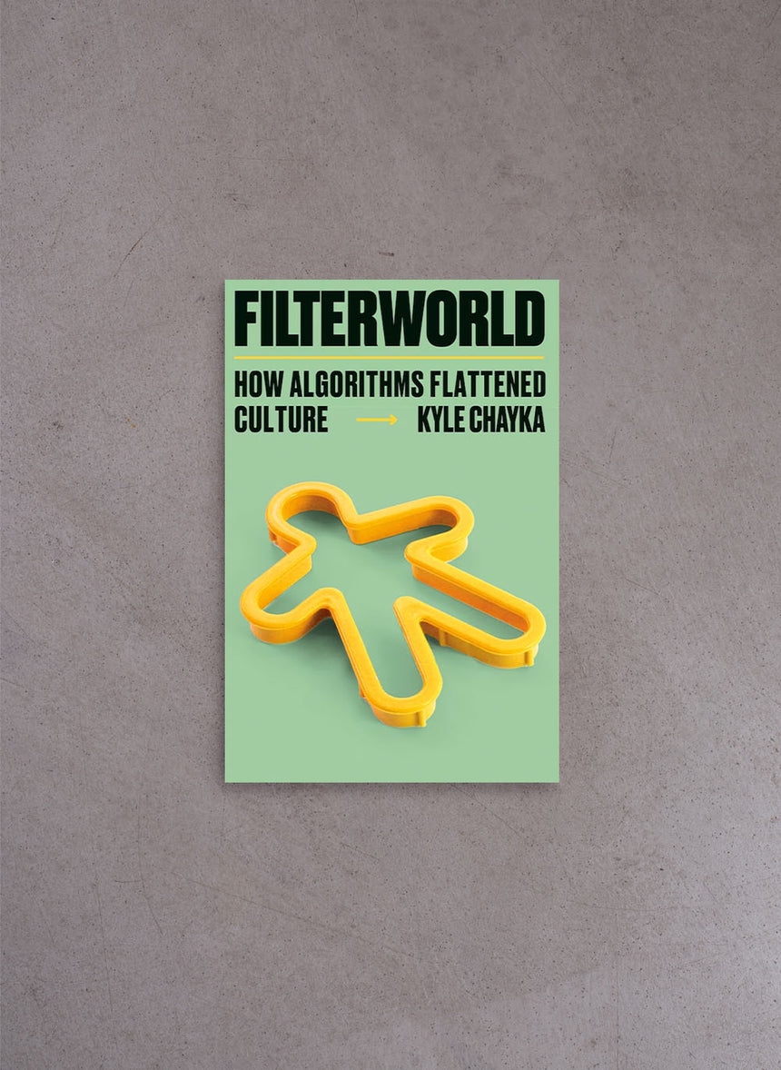 Filterworld: How Algorithms Flattened Culture – Kyle Chayka