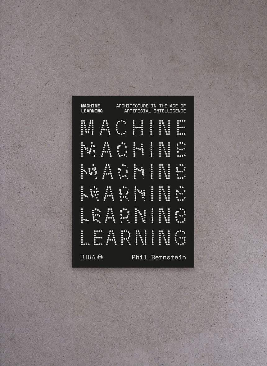 Machine Learning: Architecture in the age of Artificial Intelligence – Phil Bernstein