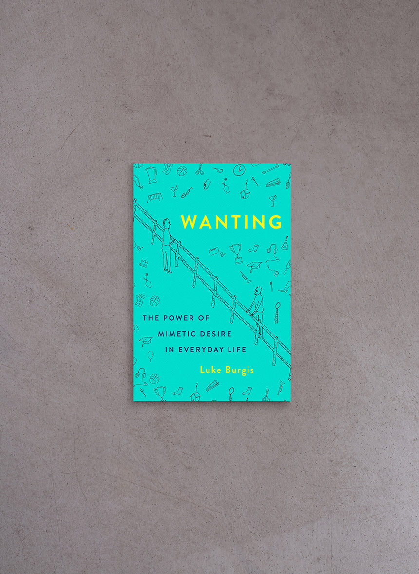 Wanting: The Power of Mimetic Desire in Everyday Life – Luke Burgis