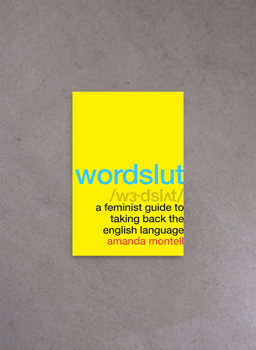 Wordslut: A Feminist Guide to Taking Back the English Language – Amanda Montell