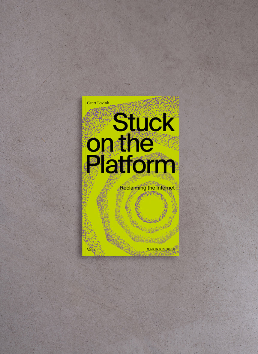 Stuck on the Platform / Reclaiming the Internet – Geert Lovink