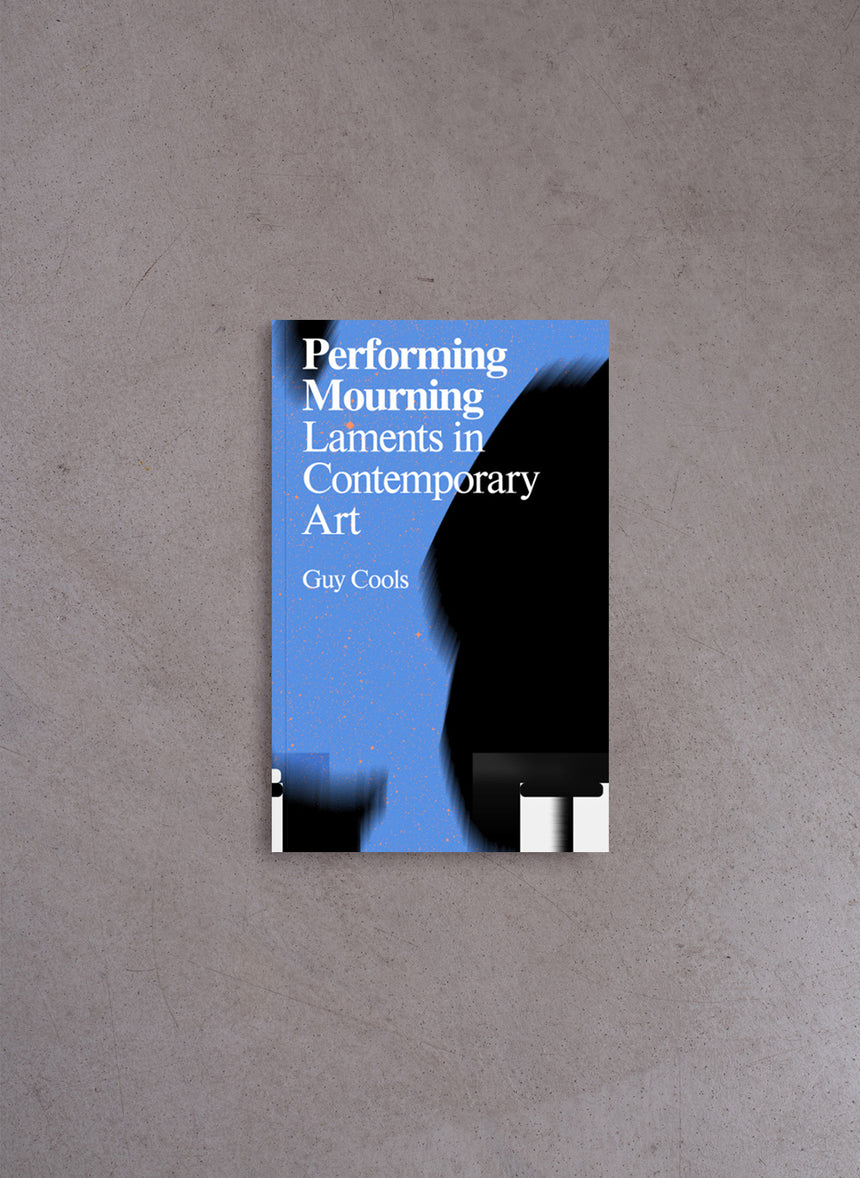 Performing Mourning / Laments in Contemporary Art – Guy Cools