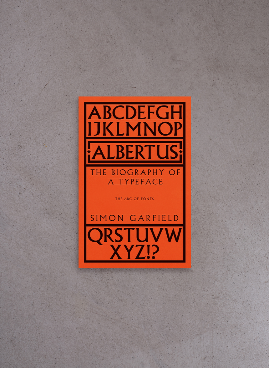 Albertus: The Biography of a Typeface – Simon Garfield