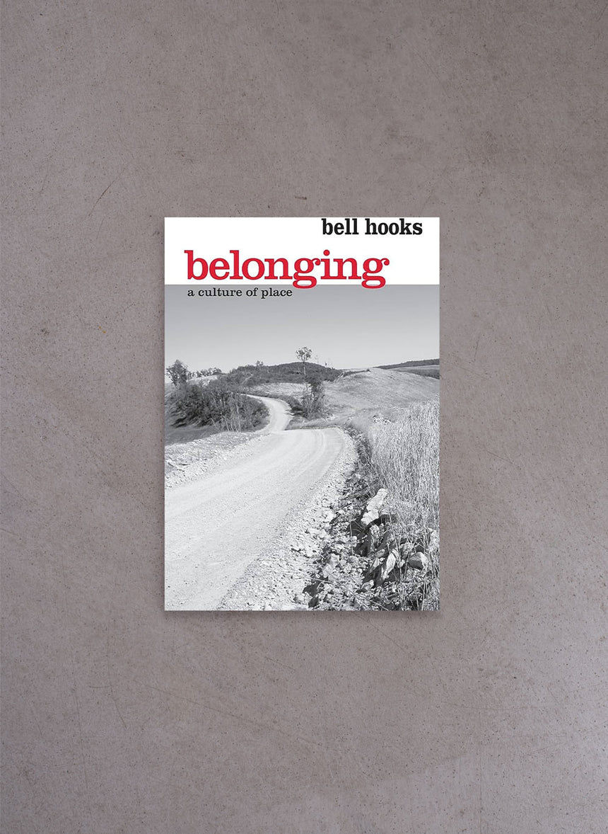 Belonging: A Culture of Place – Bell Hooks