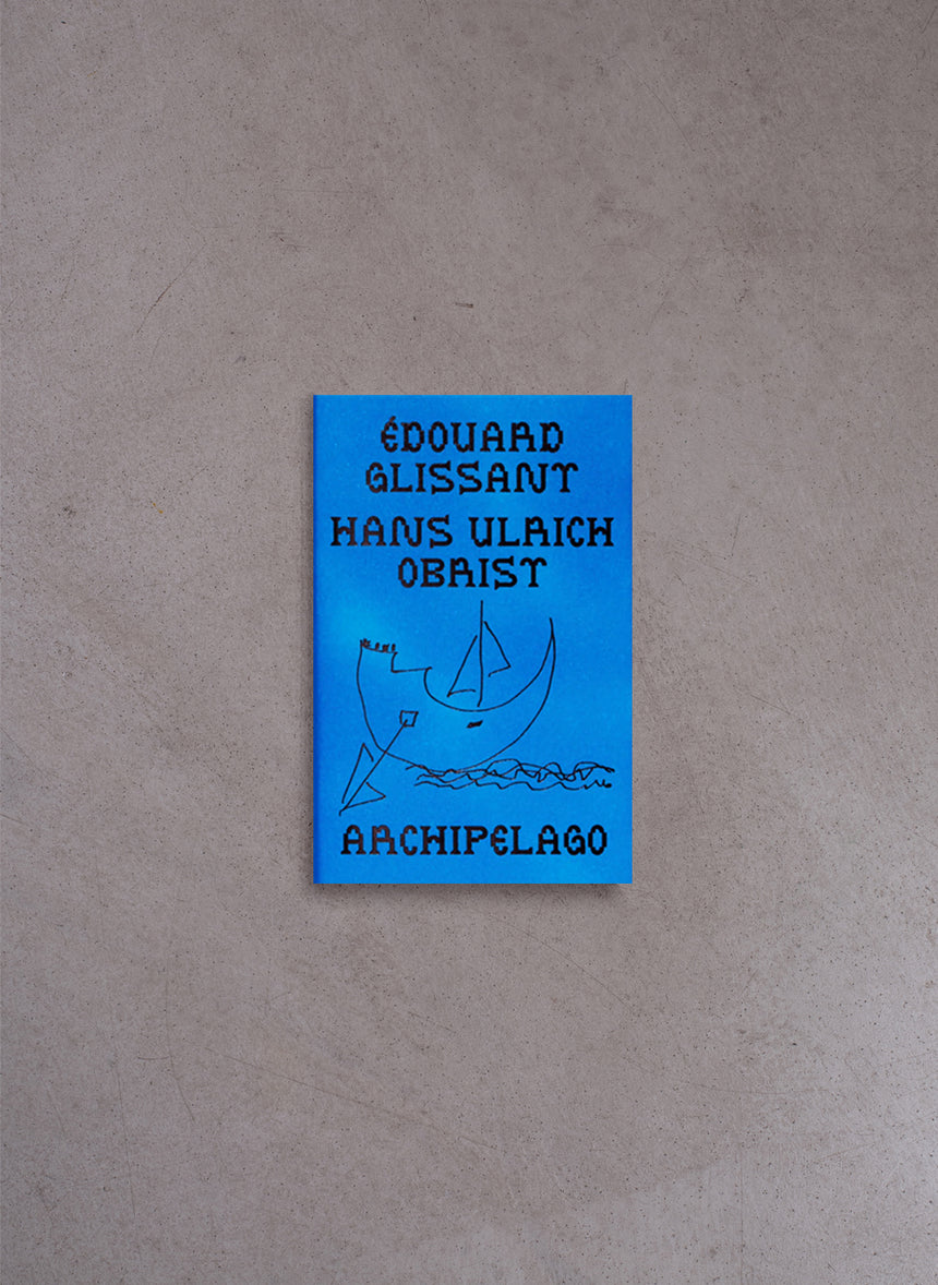 The Archipelago Conversations – Édouard Glissant, Hans Ulrich Obrist
