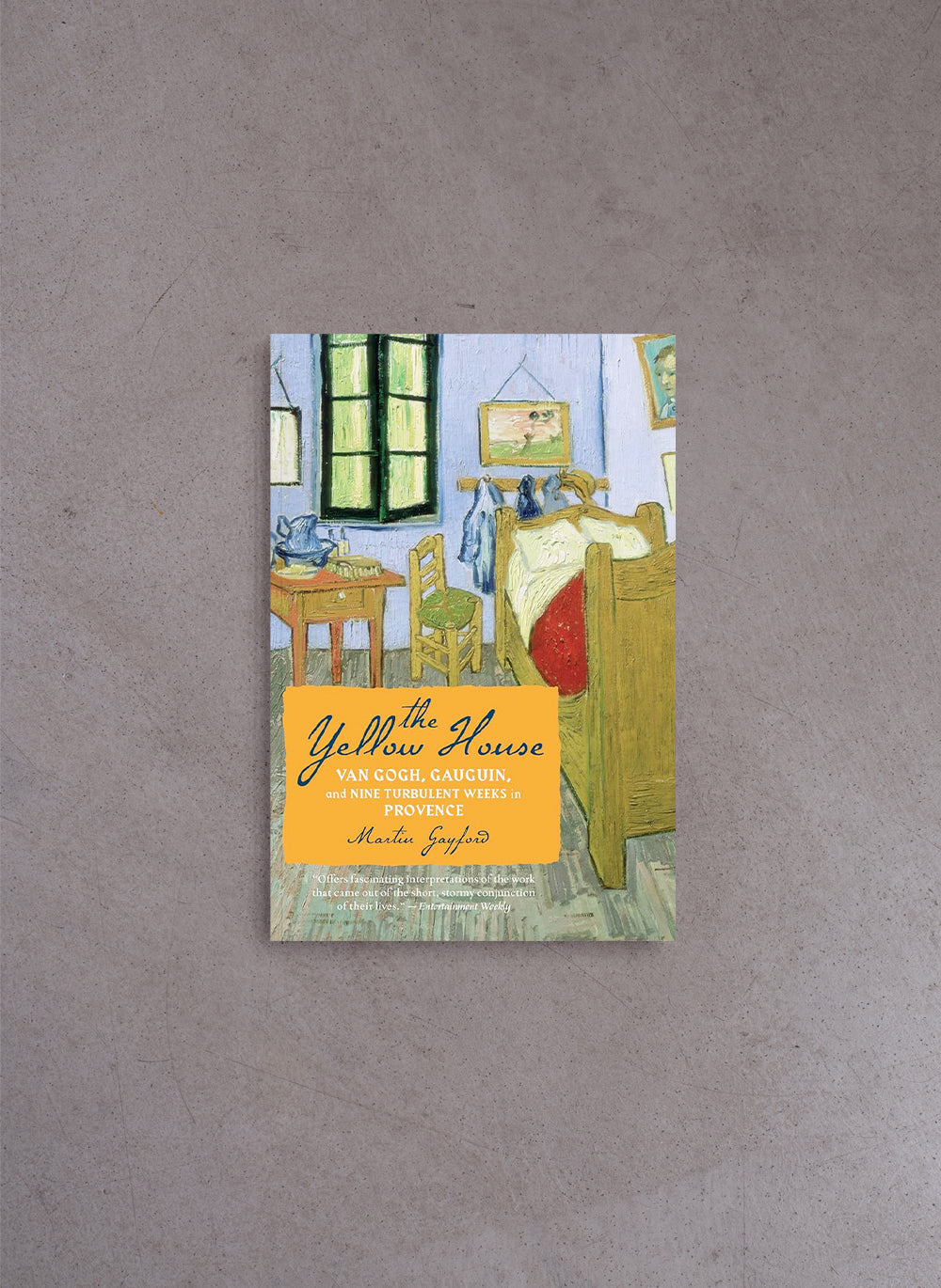 The Yellow House: Van Gogh, Gauguin, and Nine Turbulent Weeks in Provence