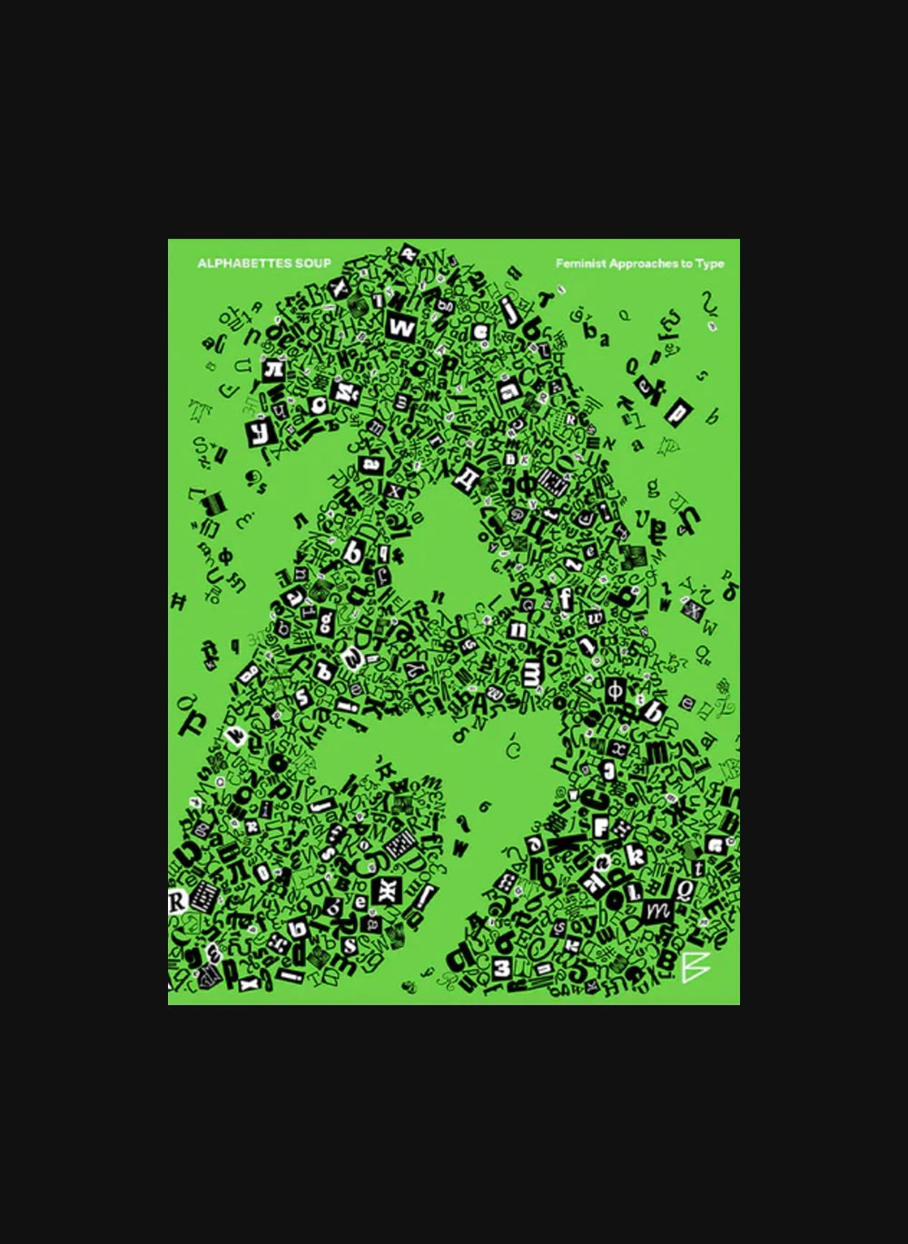 Alphabettes Soup: Feminist Approaches to Type