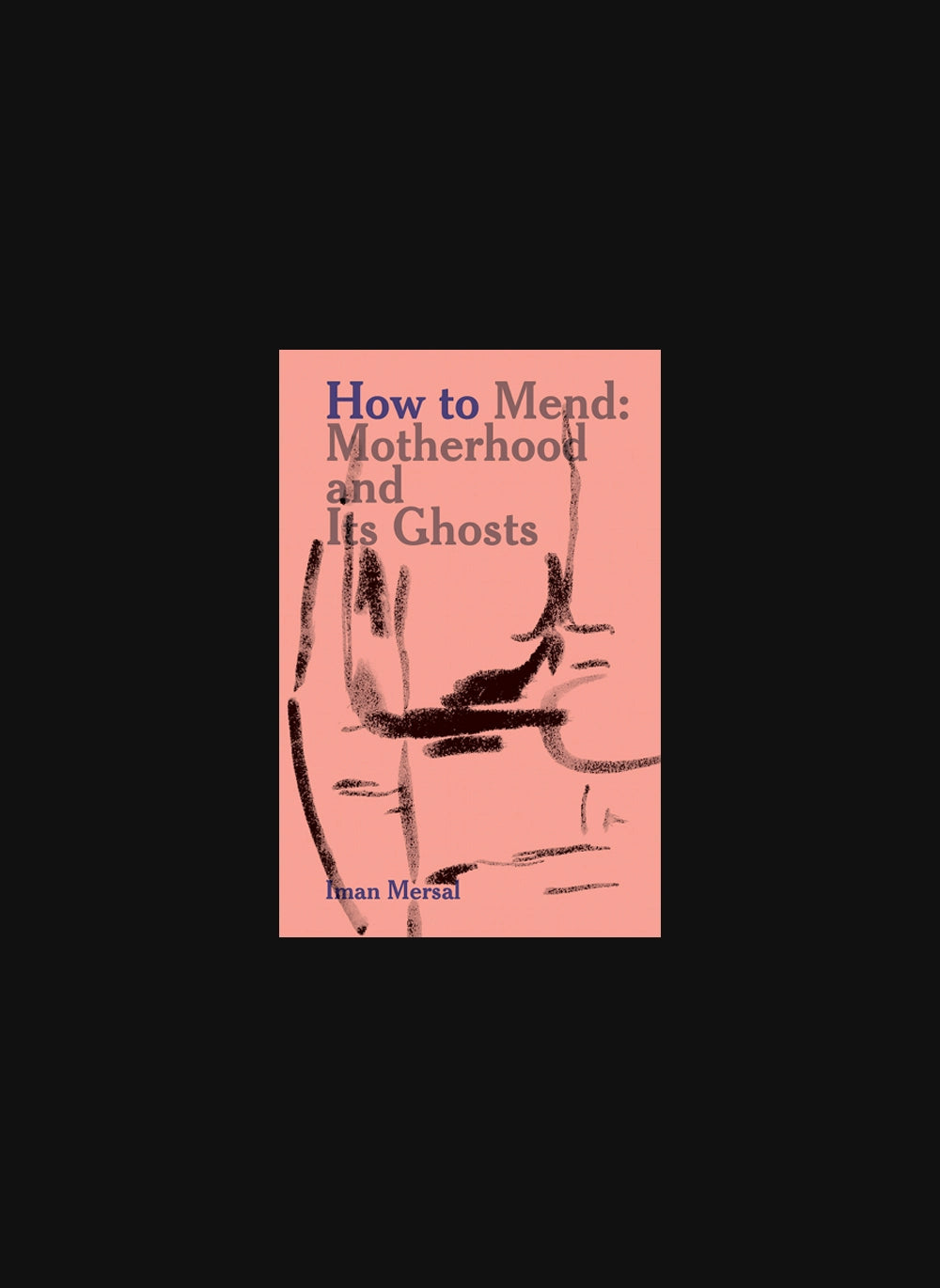 How to Mend Motherhood and Its Ghosts
