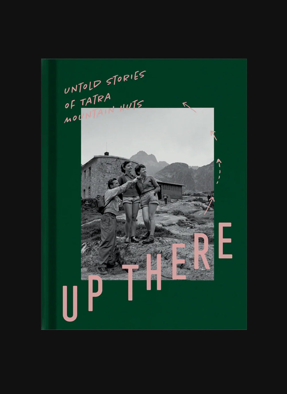 Up There: Untold Stories of Tatra Mountain Huts