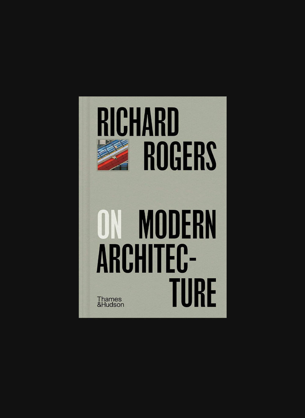 Richard Rogers on Modern Architecture