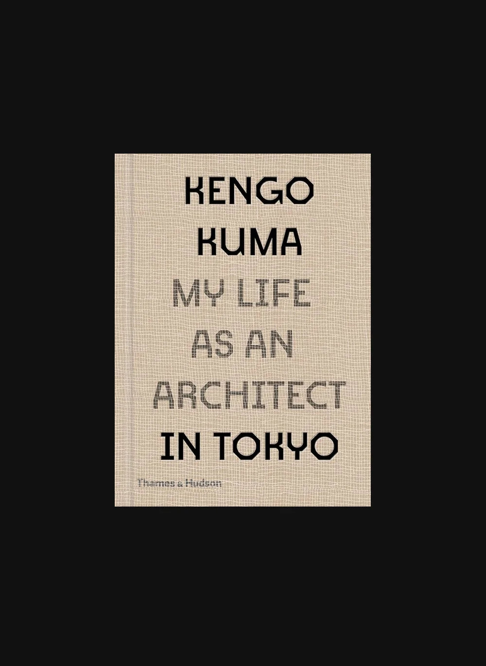 Kengo Kuma: My Life as an Architect in Tokyo