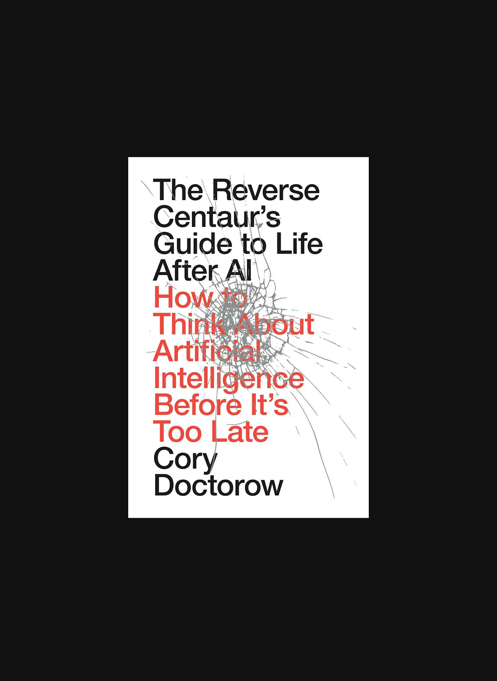 The Reverse Centaur's Guide to Life After AI