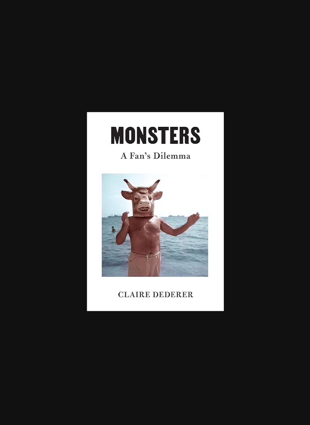 Monsters: A Fan's Dilemma – Claire Dederer