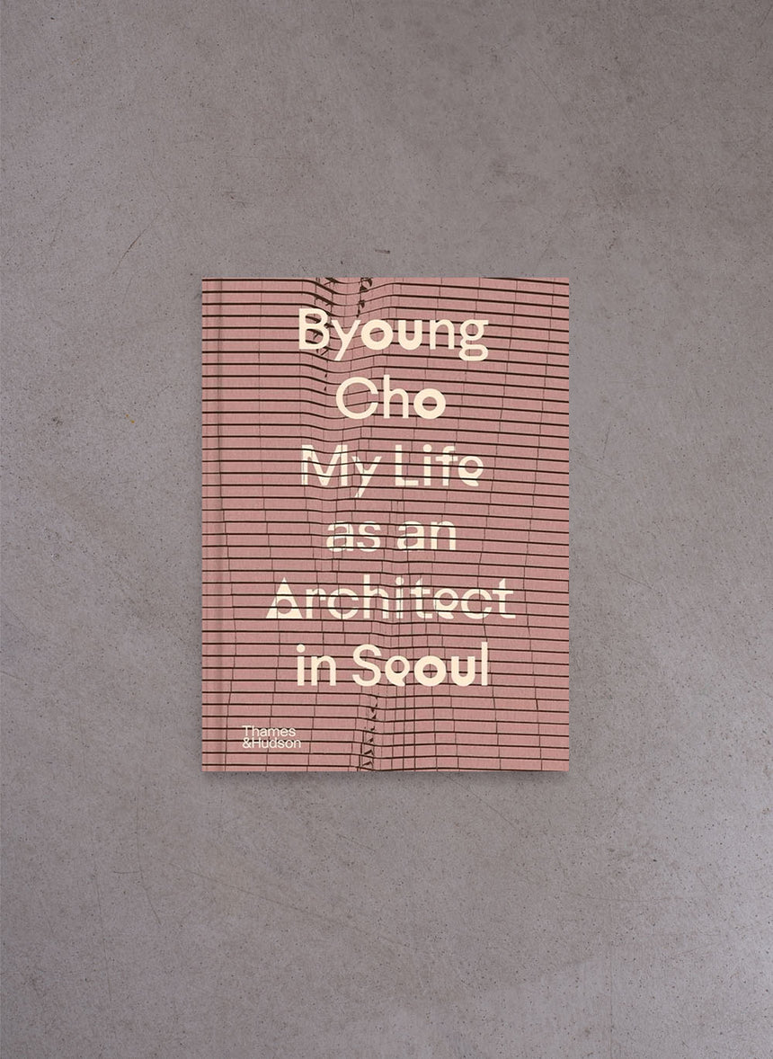 Byoung Cho: My Life as An Architect in Seoul