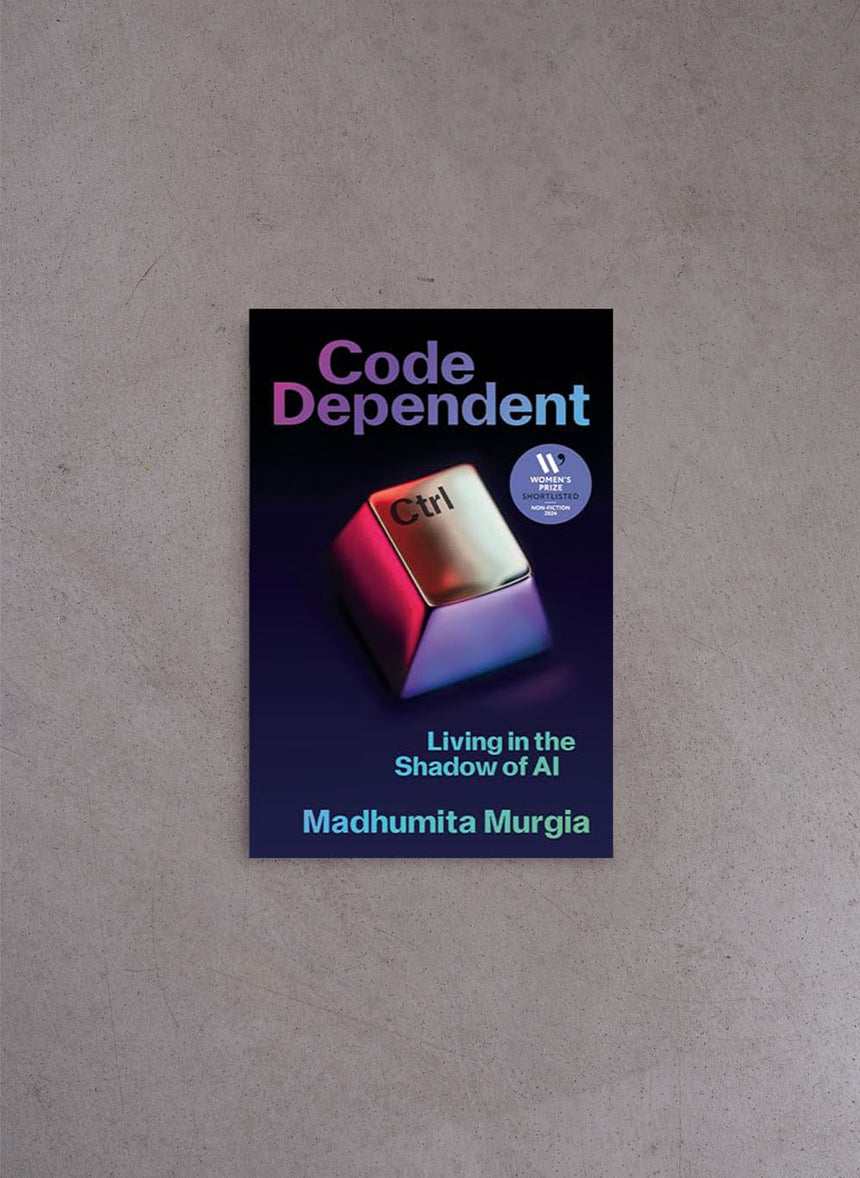 Code Dependent: Living in the Shadow of AI – Madhumita Murgia