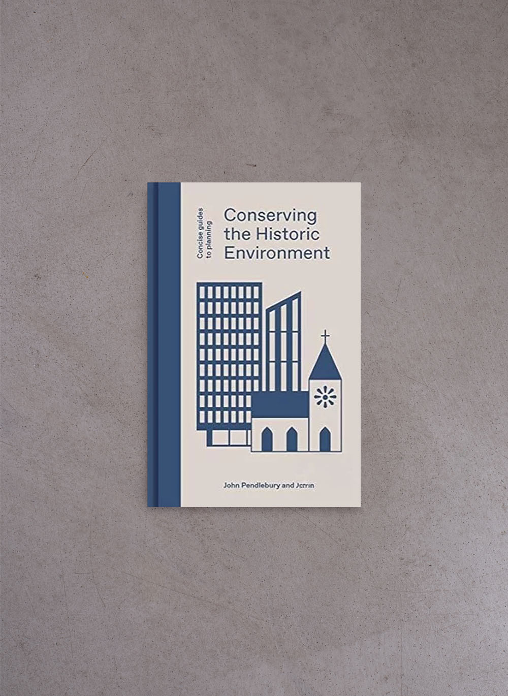 Conserving the Historic Environment – John Pendlebury, Jules Brown