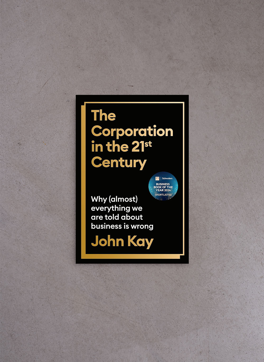 The Corporation in the Twenty-First Century – John Kay