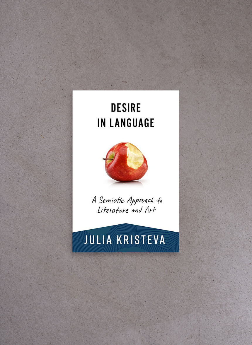 Desire in Language: A Semiotic Approach to Literature and Art – Julia Kristeva