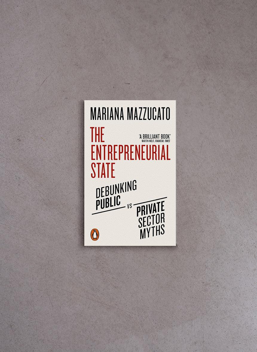 The Entrepreneurial State – Mariana Mazzucato