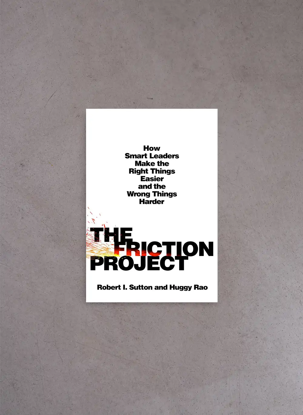 The Friction Project – Huggy Rao, Robert I. Sutton