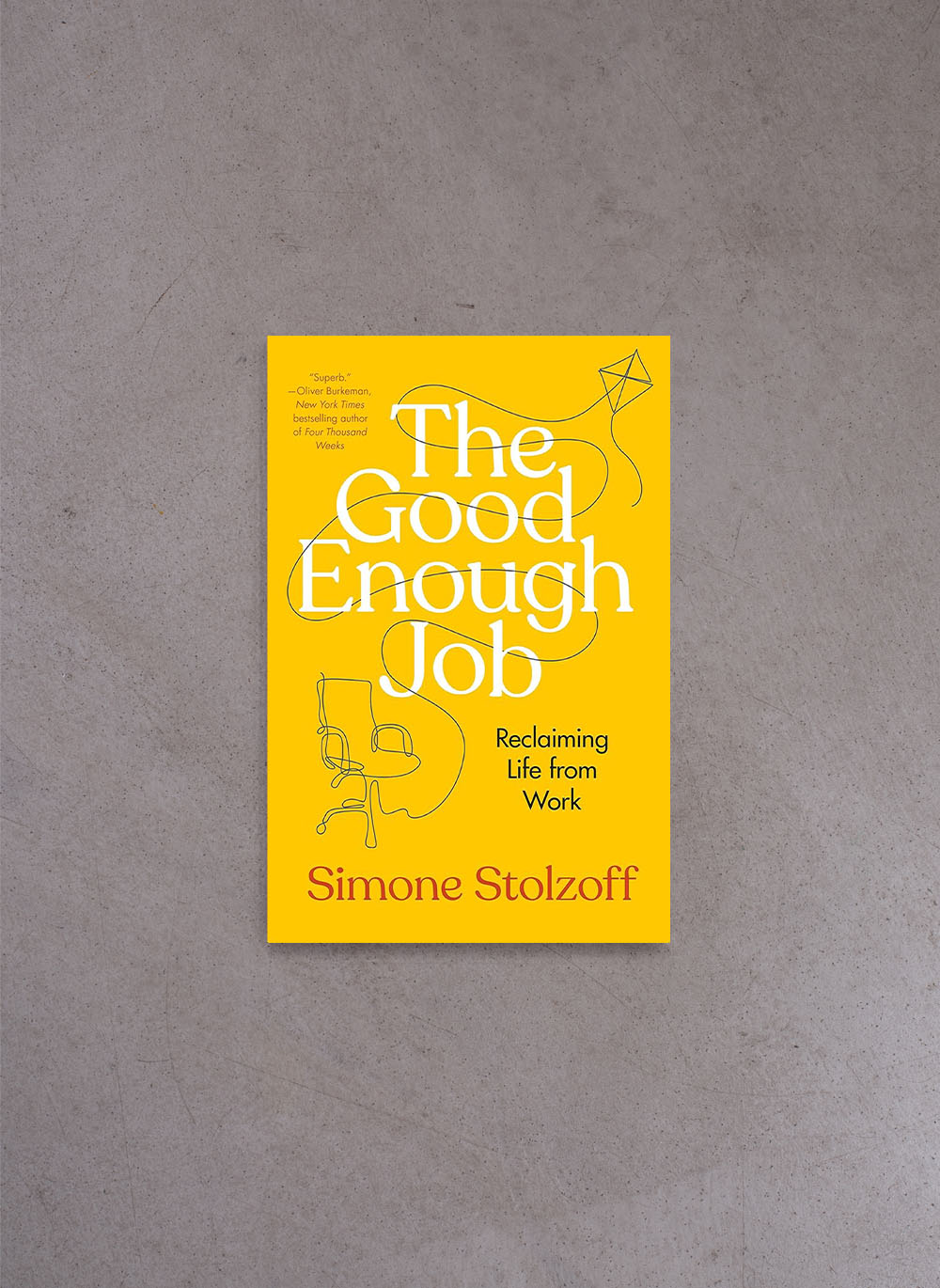 The Good Enough Job: Reclaiming Life from Work – Simone Stolzoff