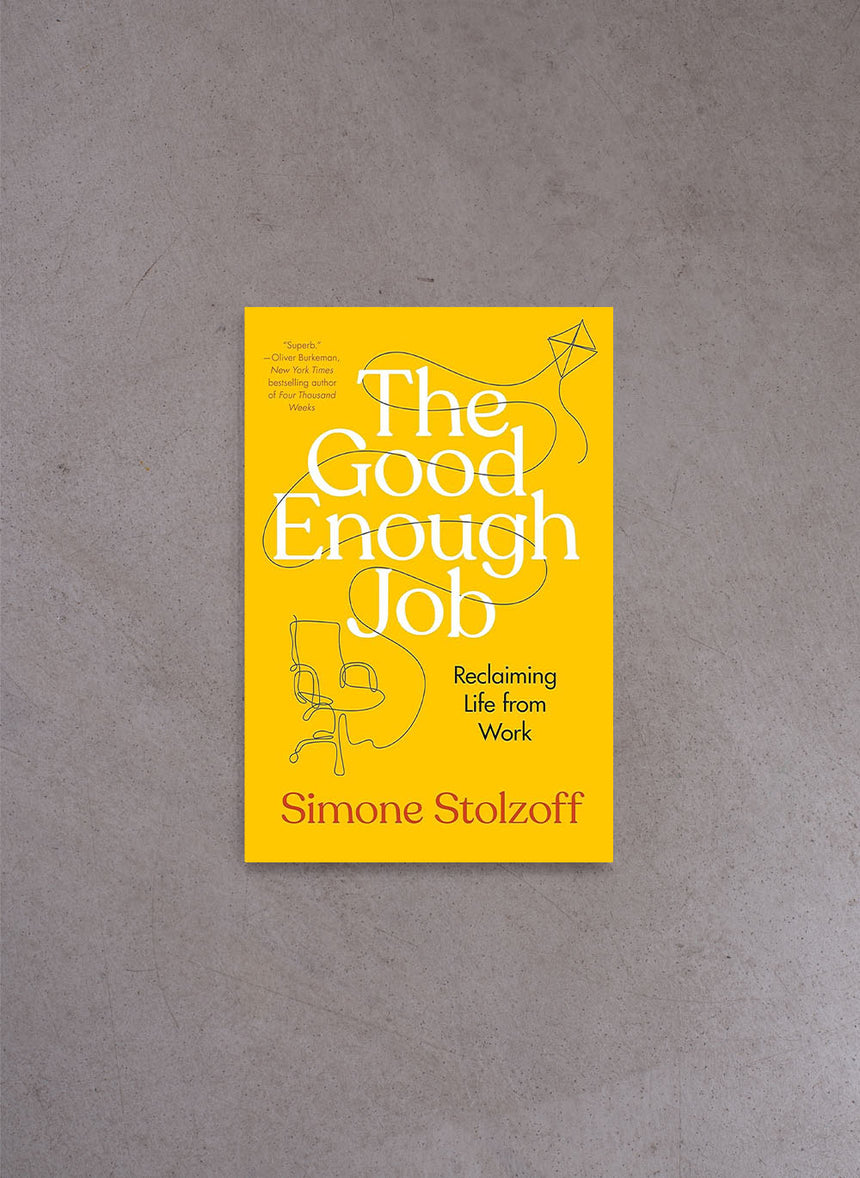 The Good Enough Job: Reclaiming Life from Work – Simone Stolzoff