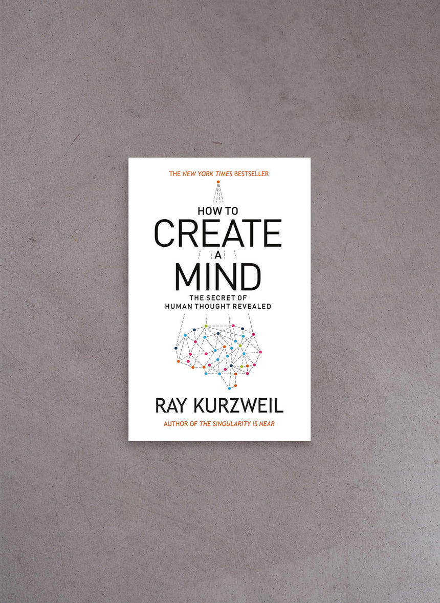 How to Create a Mind – Ray Kurzweil