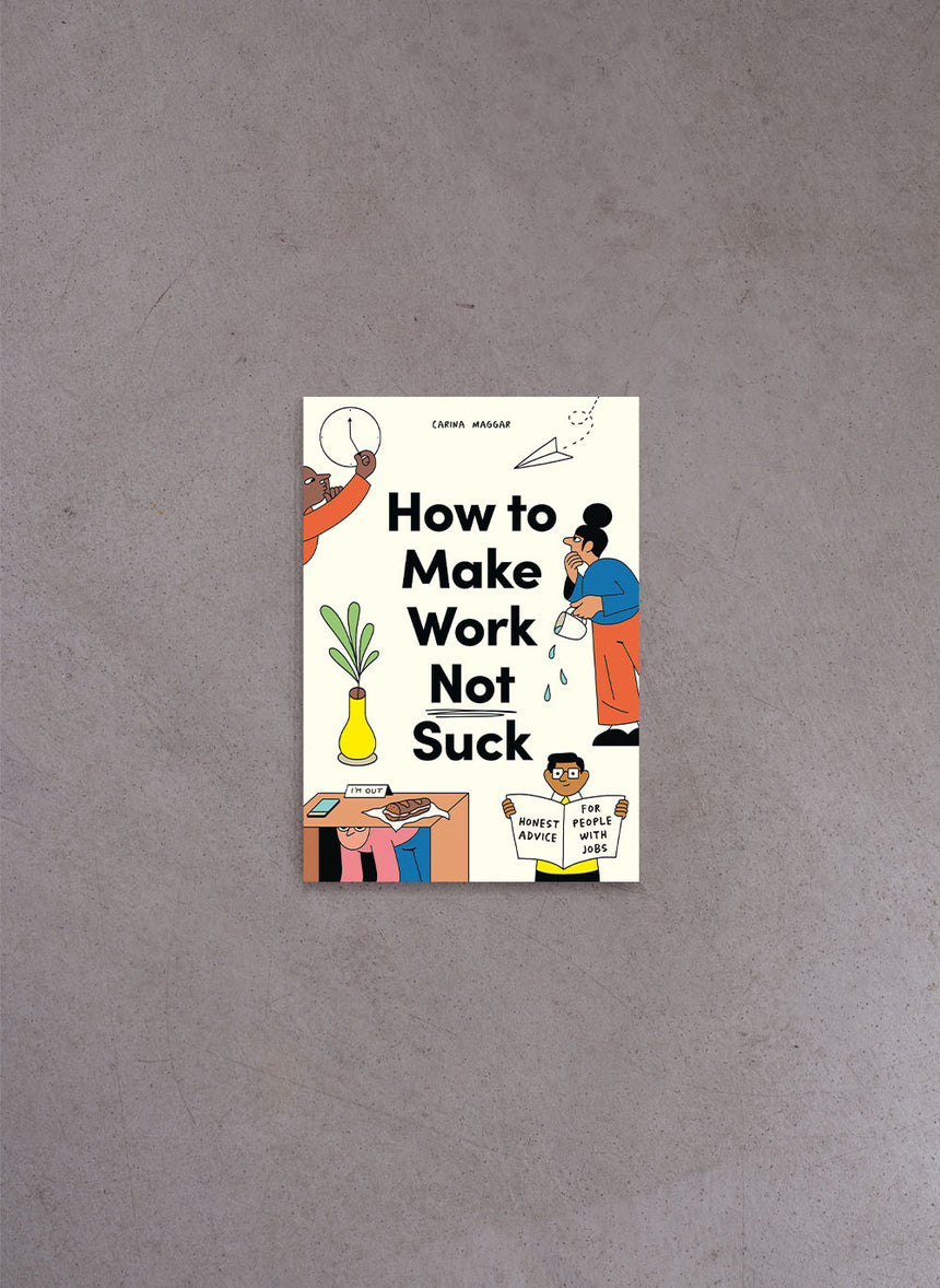 How to Make Work Not Suck – Carina Maggar