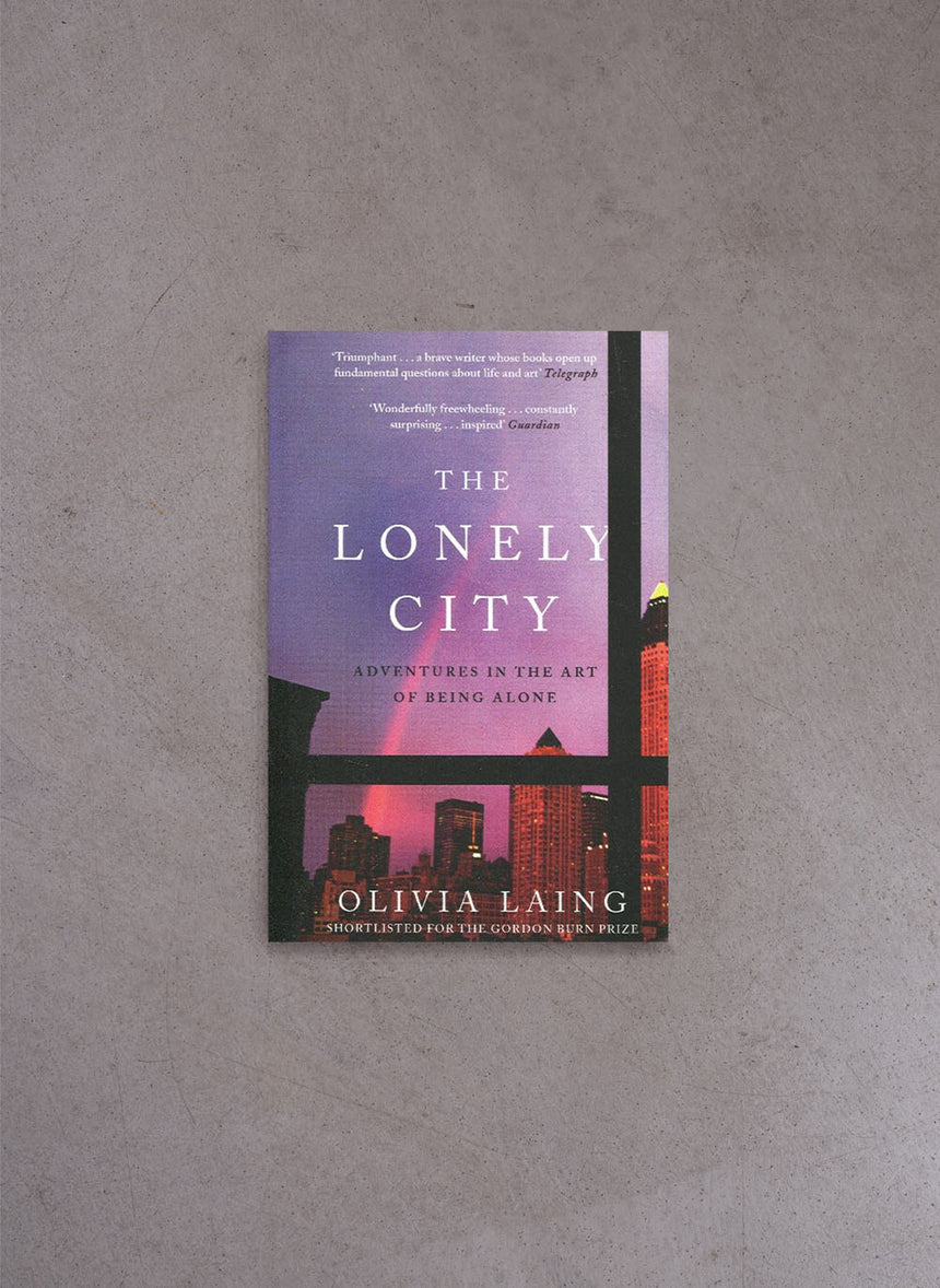 The Lonely City: Adventures in the Art of Being Alone – Olivia Laing