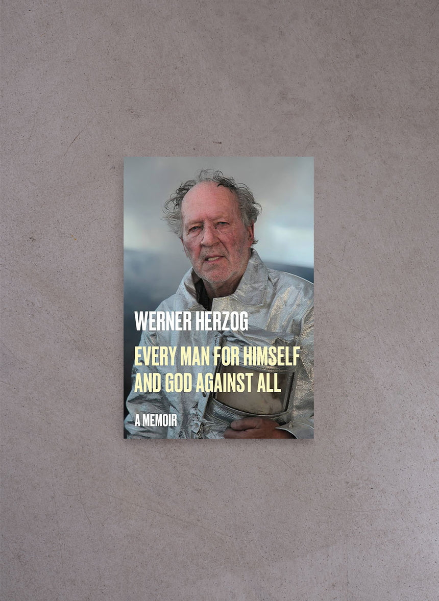 Every Man for Himself and God Against All: A Memoir – Werner Herzog