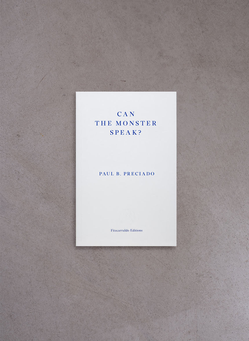 Can the Monster Speak? – Paul Preciado