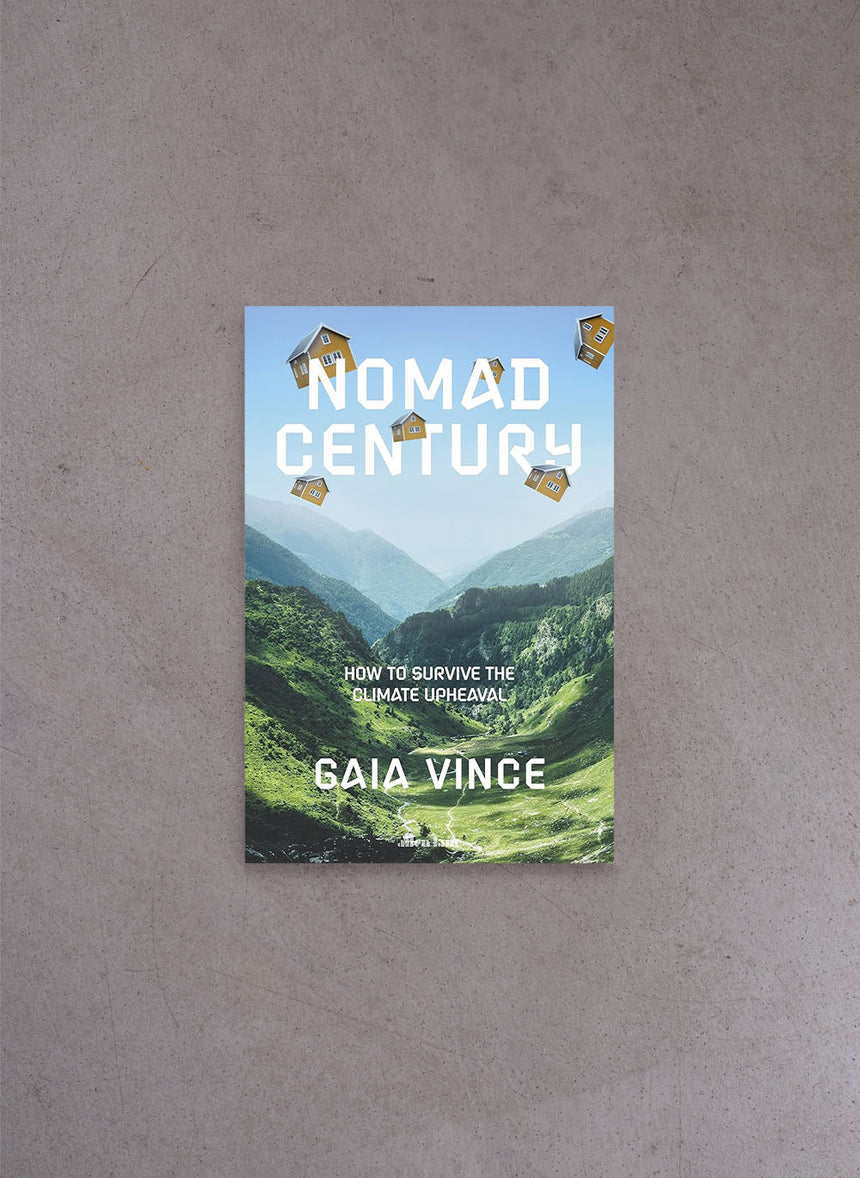 Nomad Century: How to Survive the Climate Upheaval – Gaia Vince