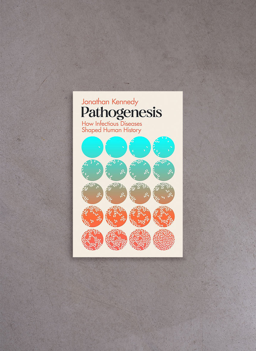 Pathogenesis: How Germs Made History – Jonathan Kennedy