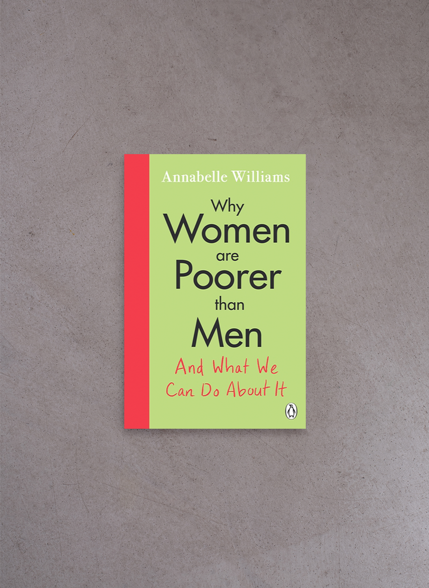Why Women Are Poorer Than Men and What We Can Do About It – Annabelle Williams