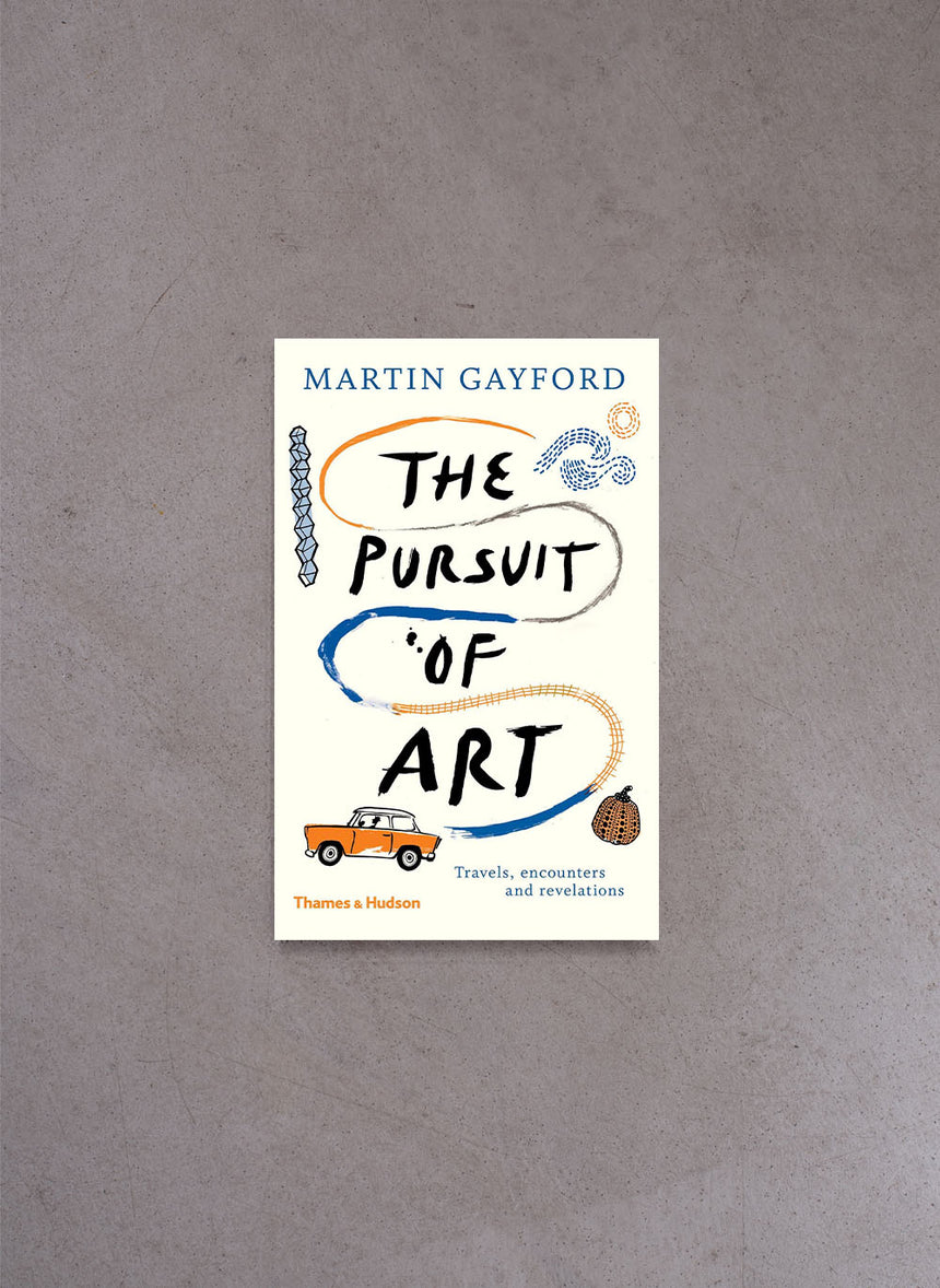 The Pursuit of Art: Travels, Encounters and Revelations – Martin Gayford