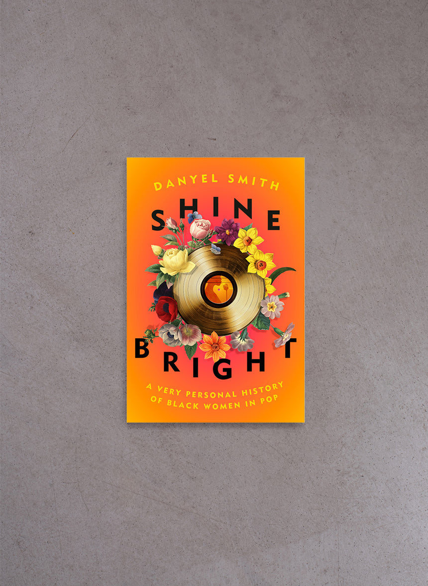 Shine Bright: A Very Personal History of Black Women in Pop – Danyel Smith