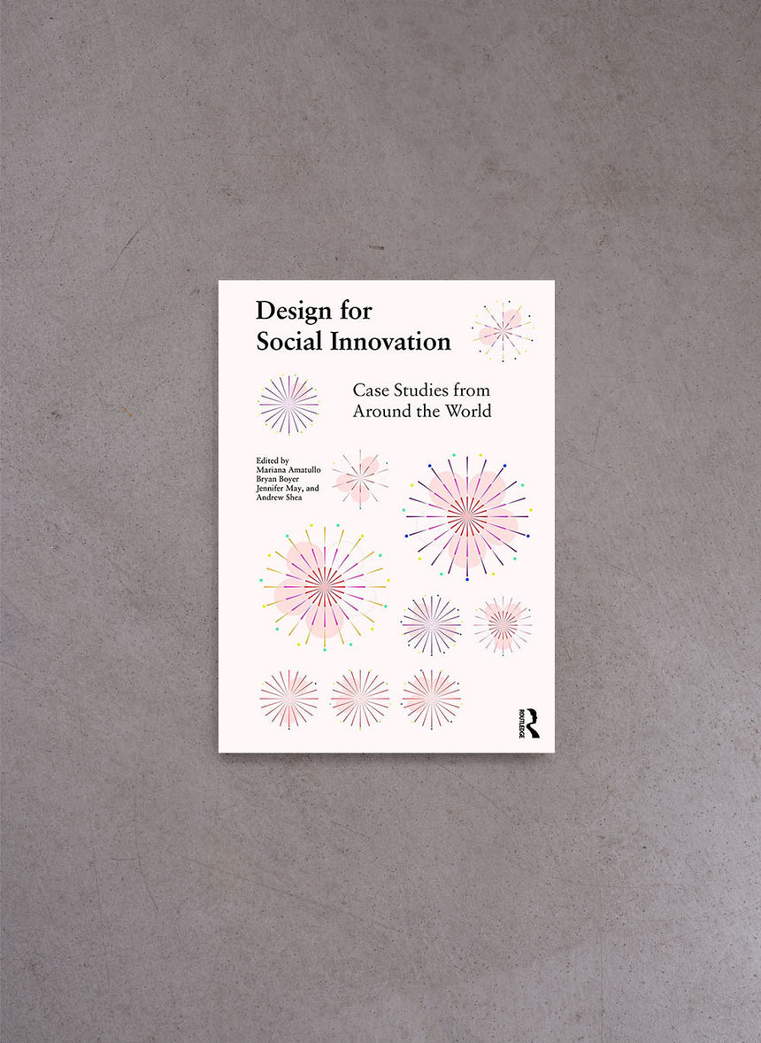 Design for Social Innovation – Mariana Amatullo, Bryan Boyer, Jennifer May, Andrew Shea