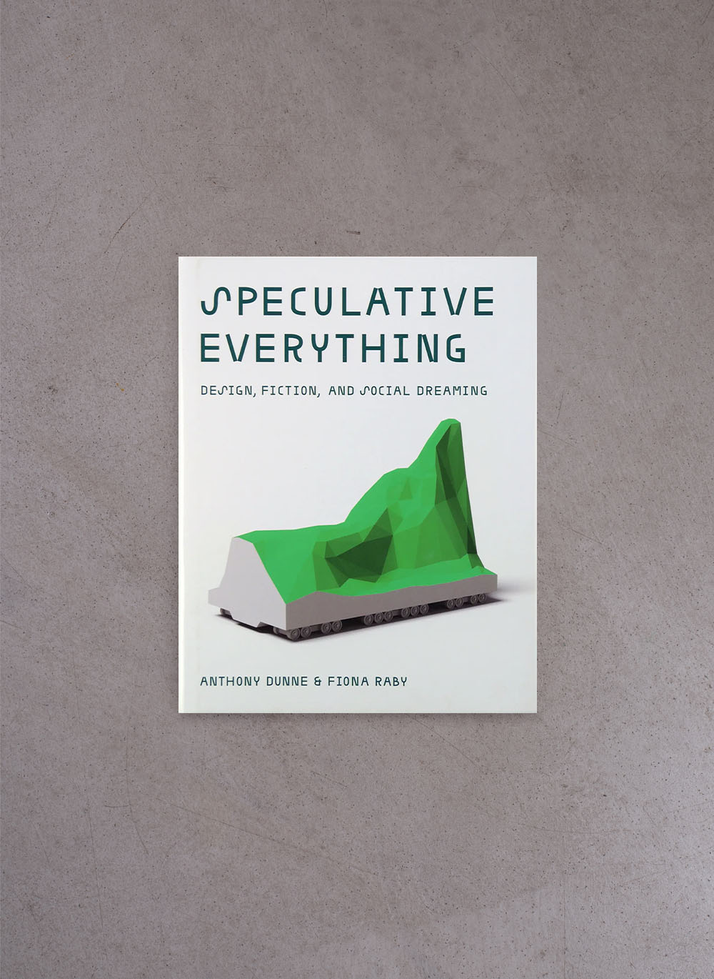 Speculative Everything – Anthony Dunne, Fiona Raby