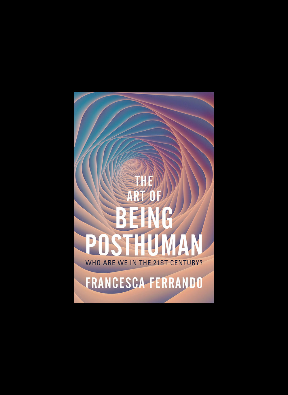 The Art of Being Posthuman – Francesca Ferrando