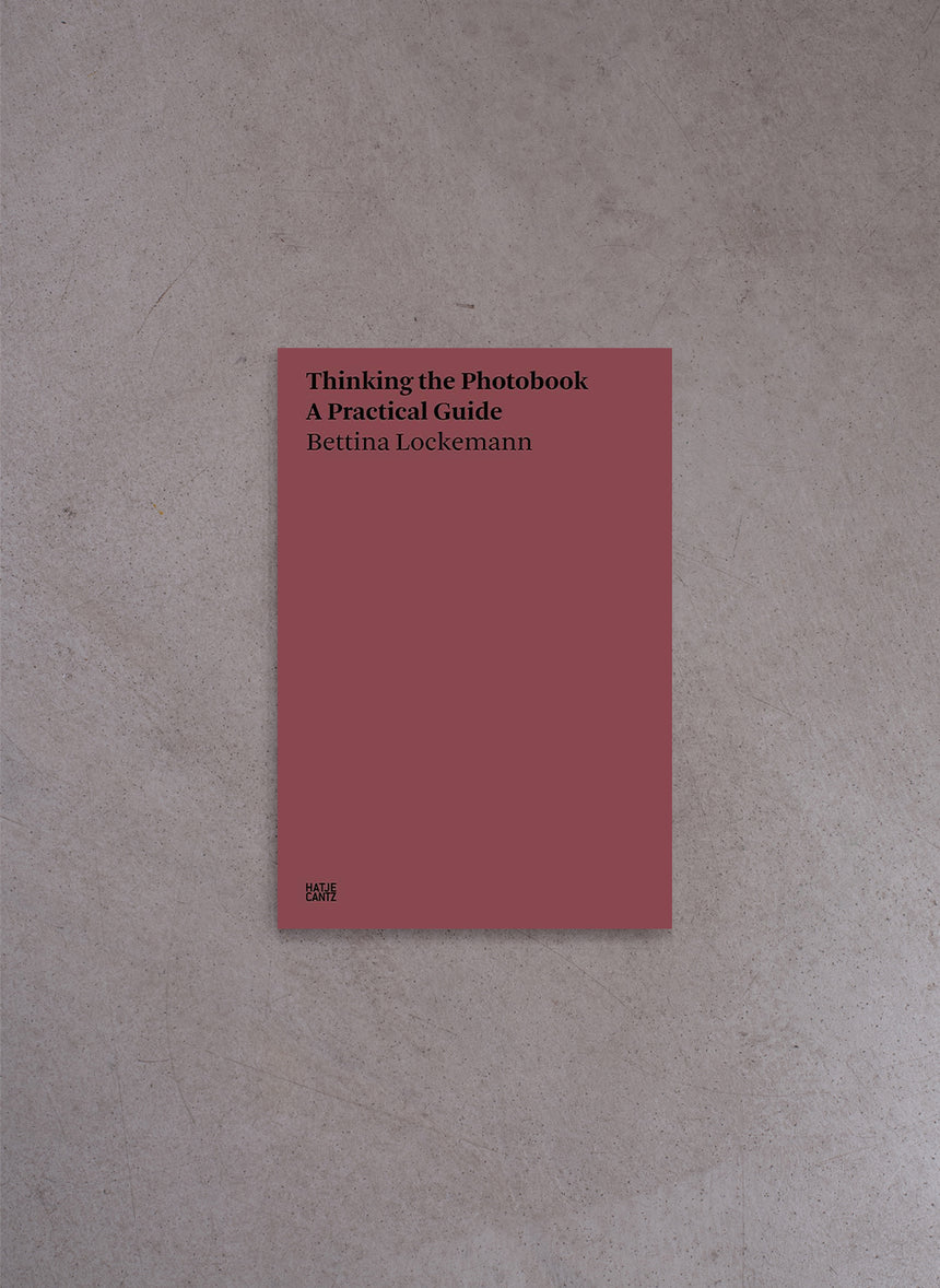Thinking the Photobook: A Practical Guide – Bettina Lockemann