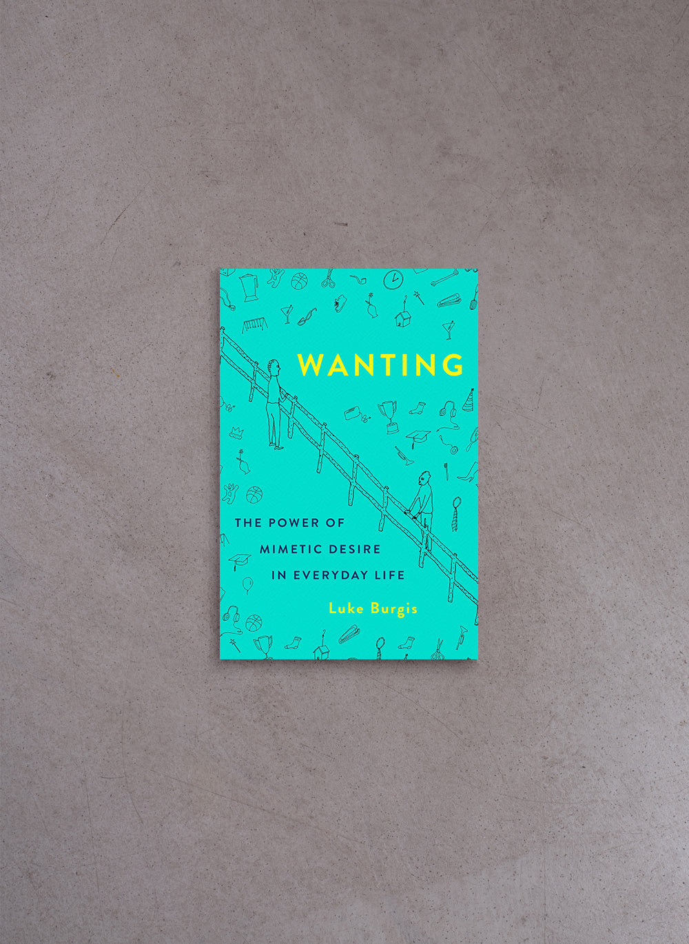 Wanting: The Power of Mimetic Desire in Everyday Life – Luke Burgis