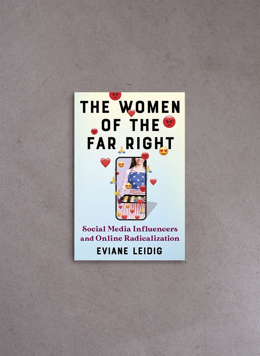 The Women of the Far Right: Social Media Influencers and Online Radicalization – Eviane Leidig