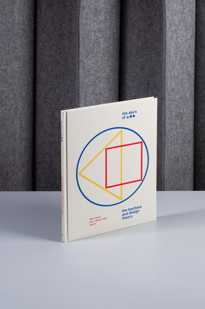 The ABC´s of triangle square, circle (The Bauhaus and Design theory) - Ellen Lupton, J. Abbott Miller