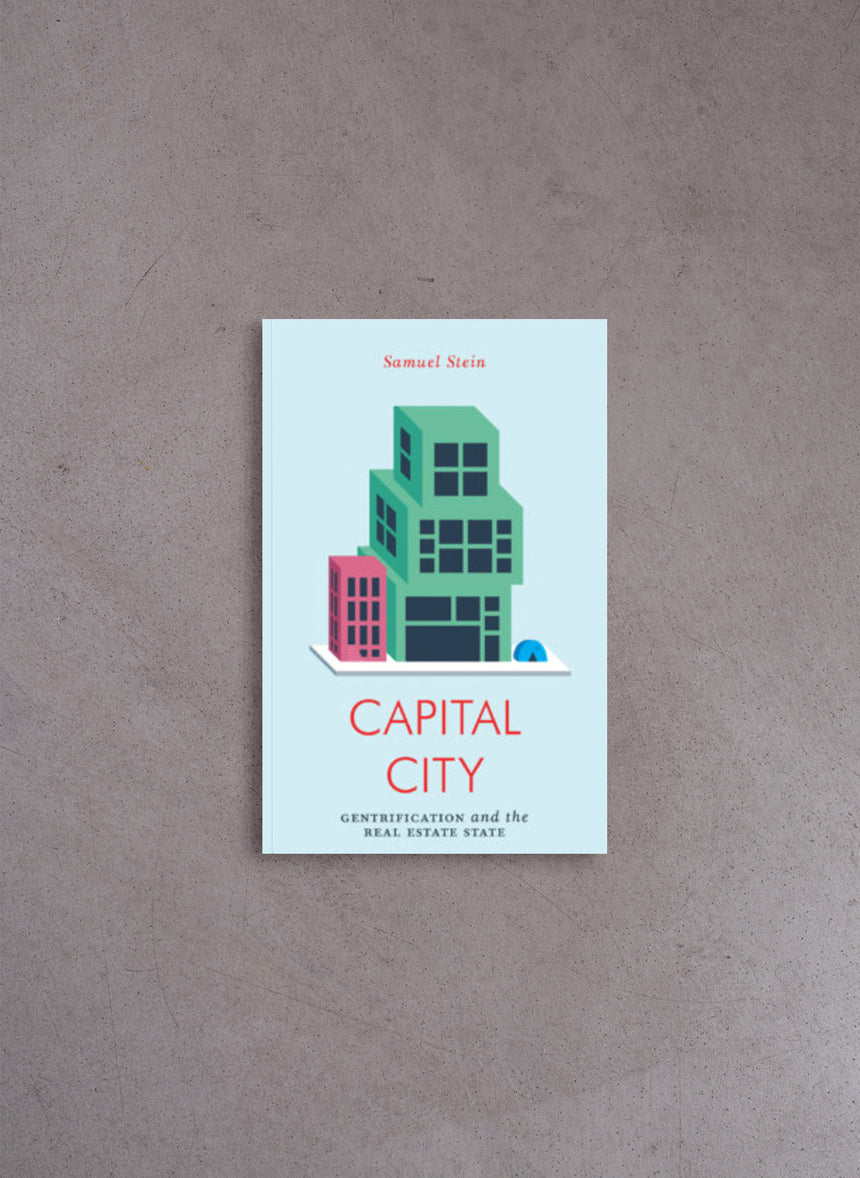 Capital City: Gentrification and the Real Estate State – Samuel Stein