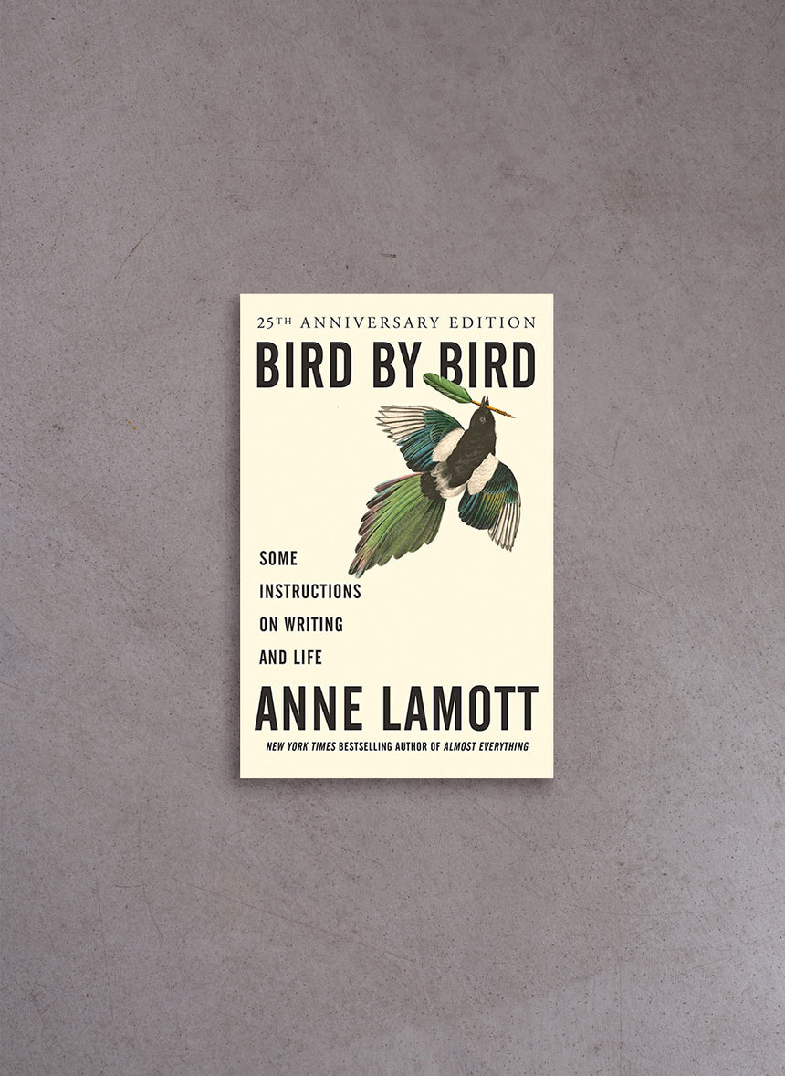 Bird by Bird: Instructions on Writing and Life – Anne Lamott