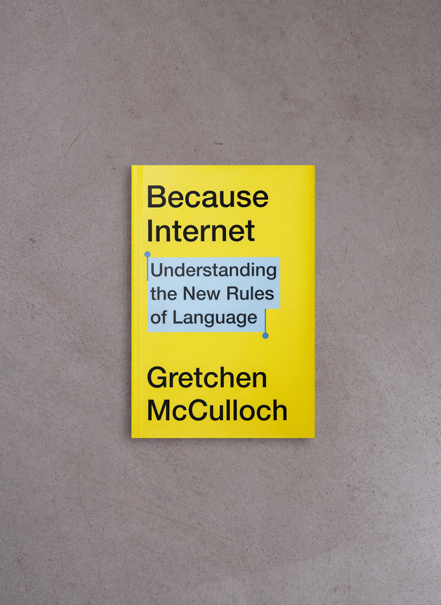 Because Internet: Understanding how language is changing – Gretchen McCulloch