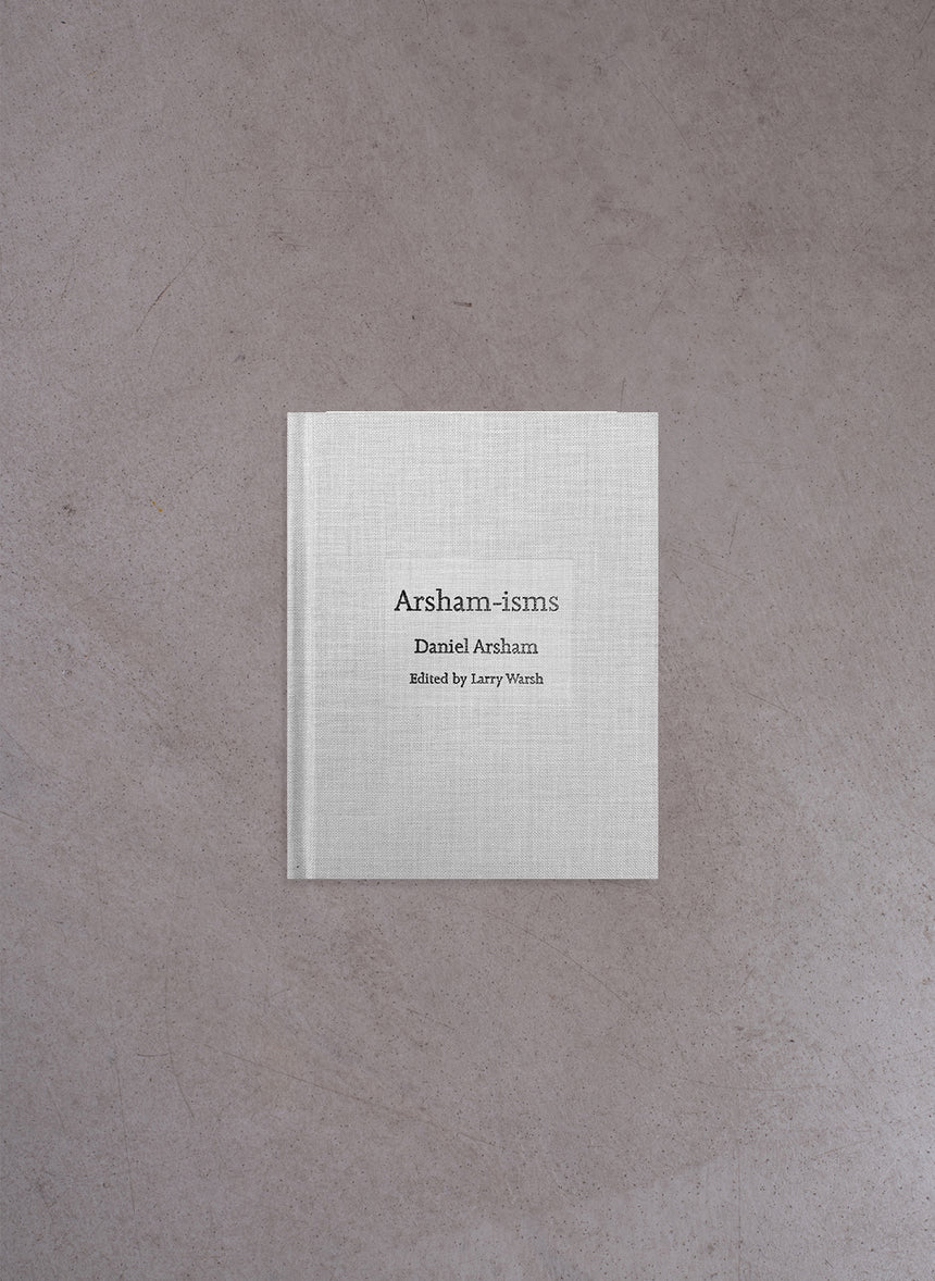 Arsham-isms – Daniel Arsham, edited by Larry Warsh