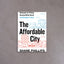 The Affordable City: Strategies for Putting Housing Within Reach – Shane Phillips