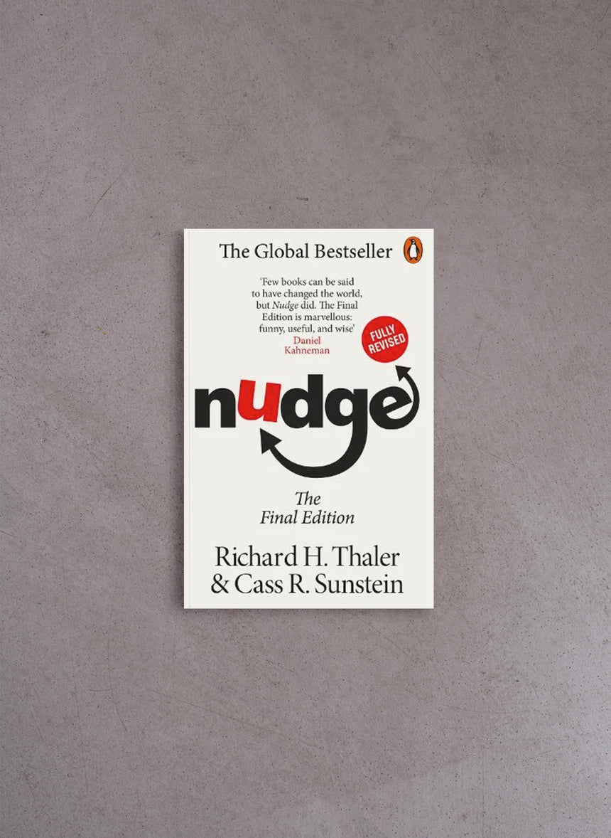Nudge: Improving Decisions About Health, Wealth, and Happiness – Richard H. Thaler, Cass R Sunstein
