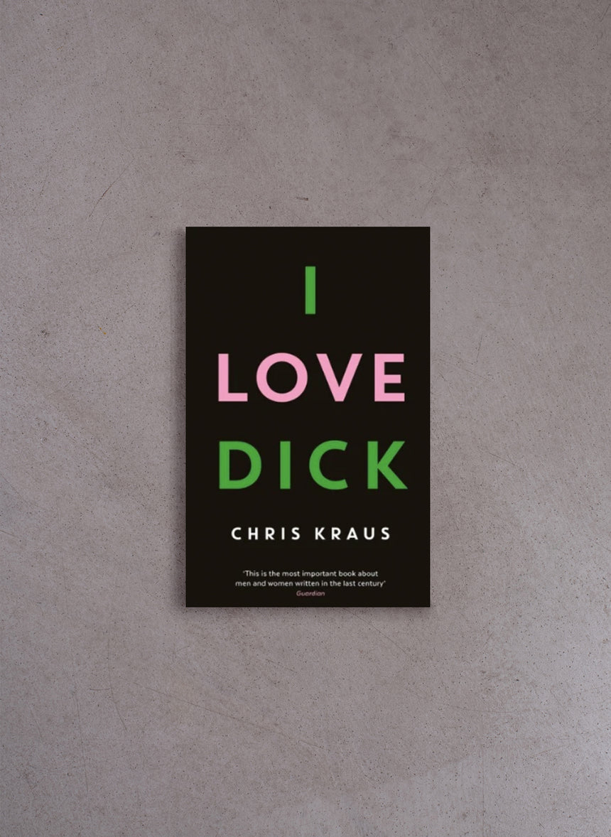 I Love Dick – Chris Kraus